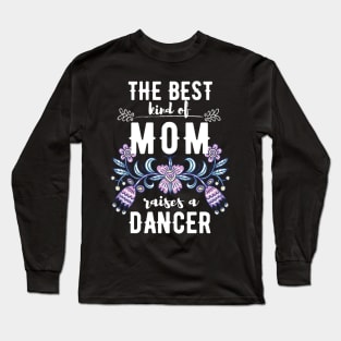 The best kind of mom raises a dancer Long Sleeve T-Shirt